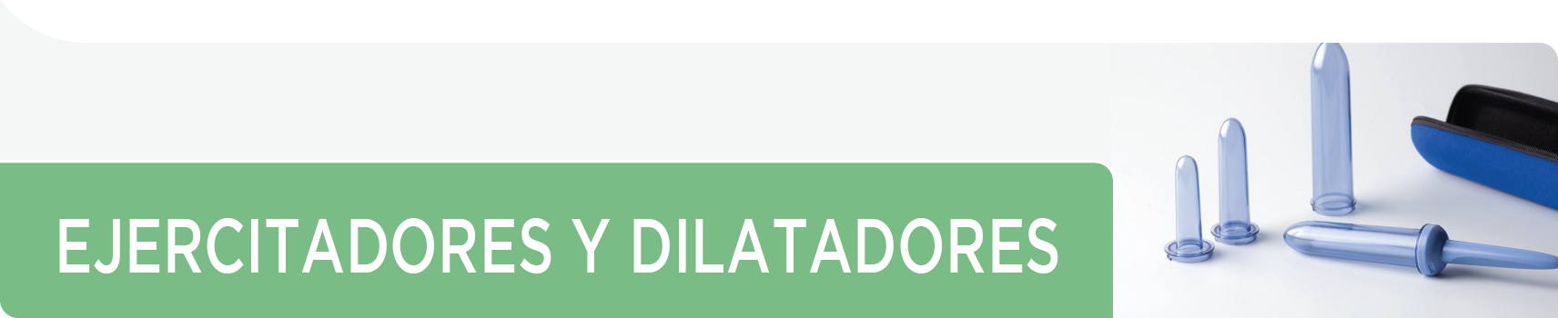 Ejercitadores y dilatadores